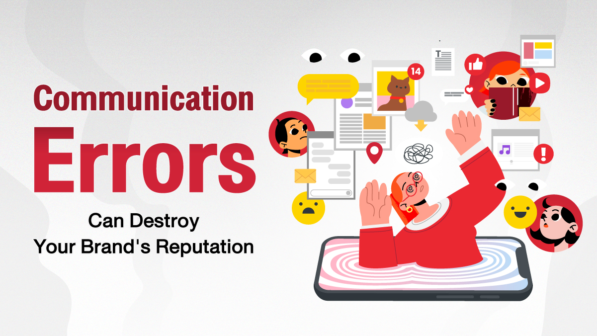 3 Must-Not-Miss Mistakes in Communication May Damage Your Brand Long-Term